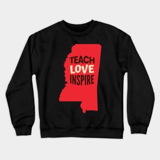 Mississippi Teacher Teach Love Inspire Crewneck Sweatshirt